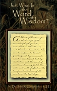 Just What Is The Word of Wisdom Just What Is The Word of Wisdom? by Dr. John R. Christopher